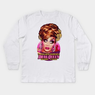 I'd Rather Leave My Children With A Drag Queen Kids Long Sleeve T-Shirt